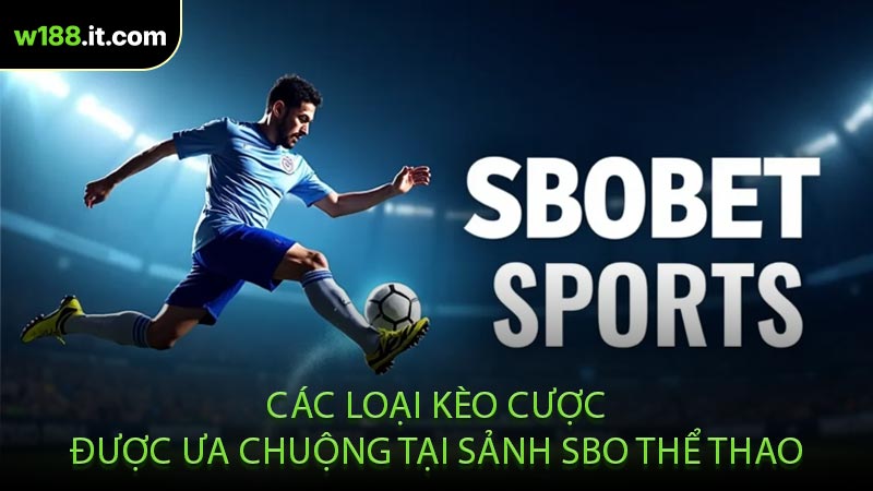 Các Loại Kèo Cược Được Ưa Chuộng Tại Sảnh SBO Thể Thao