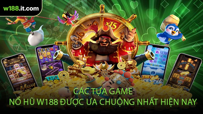 Các Tựa Game Nổ Hũ W188 Được ưa Chuộng Nhất Hiện Nay