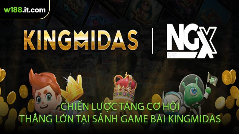 Chiến Lược Tăng Cơ Hội Thắng Lớn Tại Sảnh Game Bài KingMidas