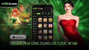 Khám Phá Ứng Dụng Cá Cược W188