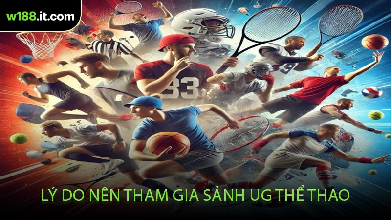 Lý Do Nên Tham Gia Sảnh UG Thể Thao