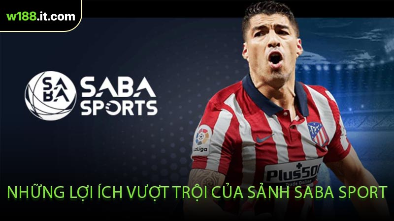 Những Lợi Ích Vượt Trội Của Sảnh Saba Sport