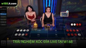 Trải Nghiệm Xóc Đĩa Live Tại W188