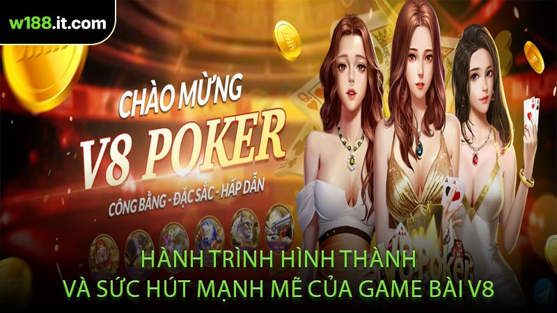 Hành Trình Hình Thành Và Sức Hút Mạnh Mẽ Của Game Bài V8